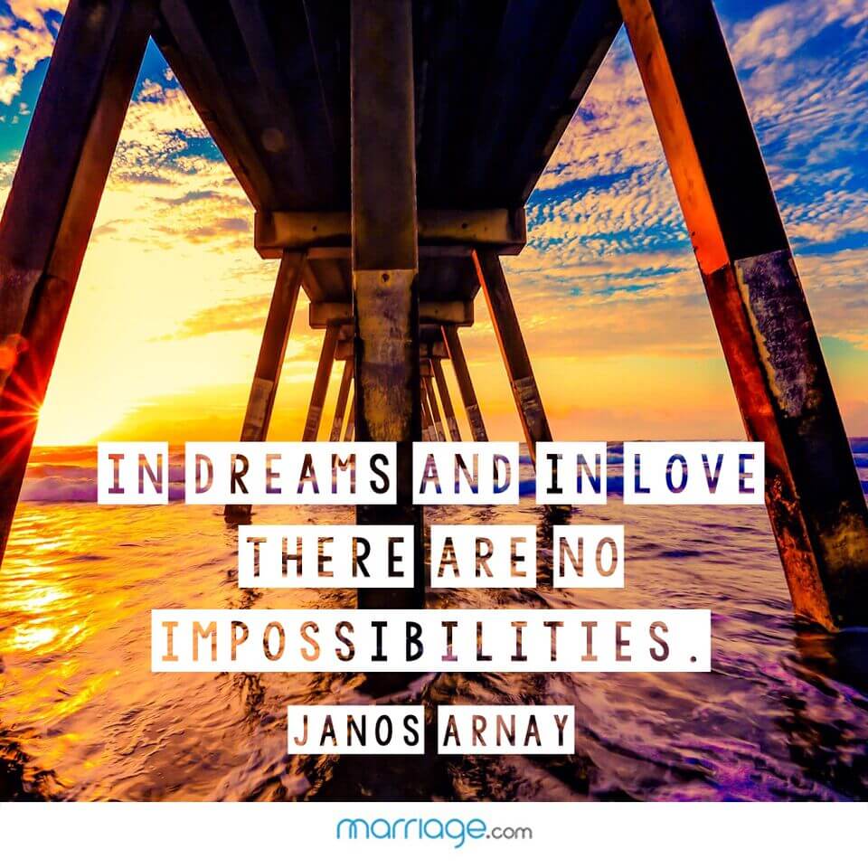 In dreams and in love there are no impossibilities. - Janos Arnay