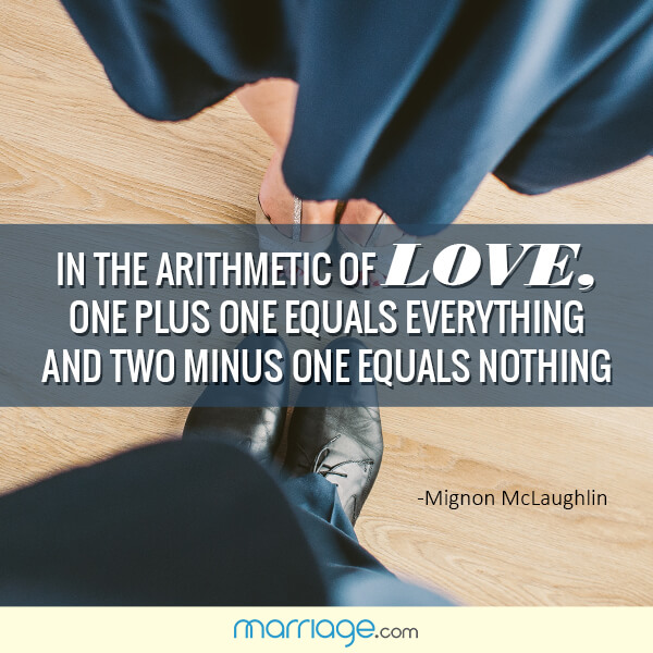In the arithmetic of love, one plus one equals everything and two minus one equals nothing