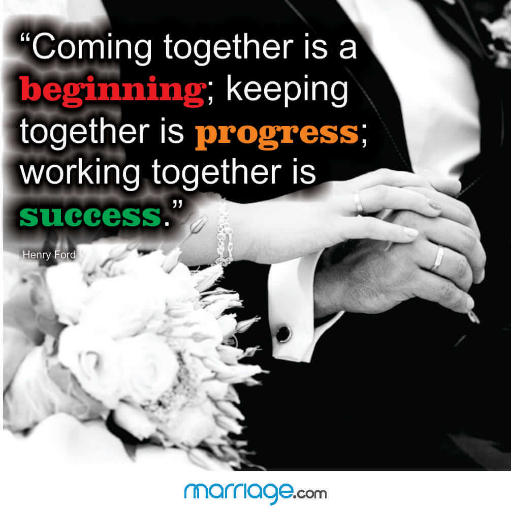 \"Coming together is a beginning; keeping together is progress; working together is success.\" Henry Ford
