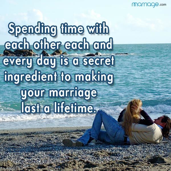 Spending time with each other each and every day is a secret ingredient to making your marriage last a lifetime.