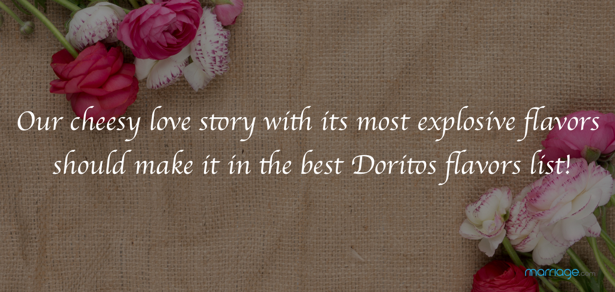 Our cheesy love story with its most explosive flavors should make it in the best Doritos flavors list!